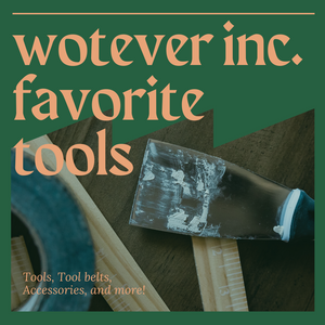 wotever inc. favorite tools!